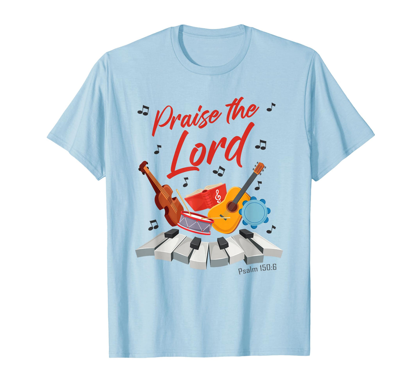 Praise The Lord – Psalm 150:6 Christian Church Worship Color T-Shirt