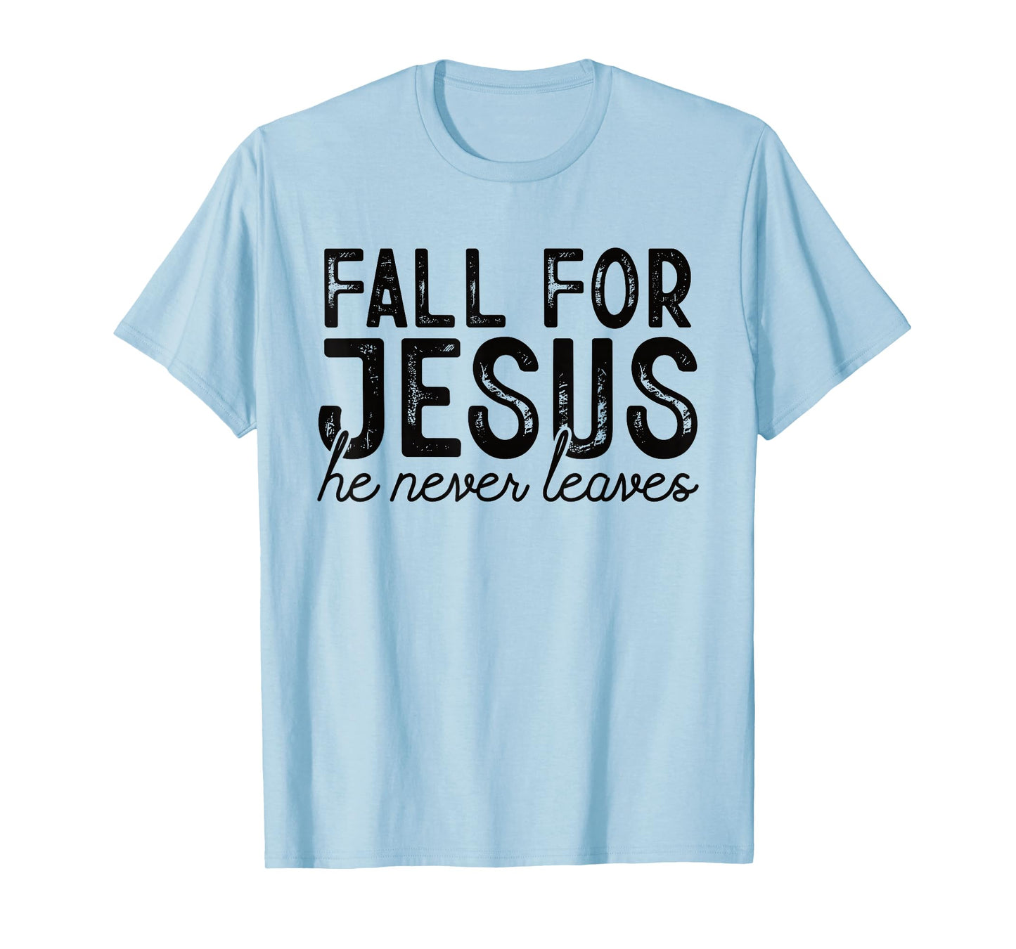 Fall for Jesus He Never Leaves Christian Faith Autumn Shirt T-Shirt