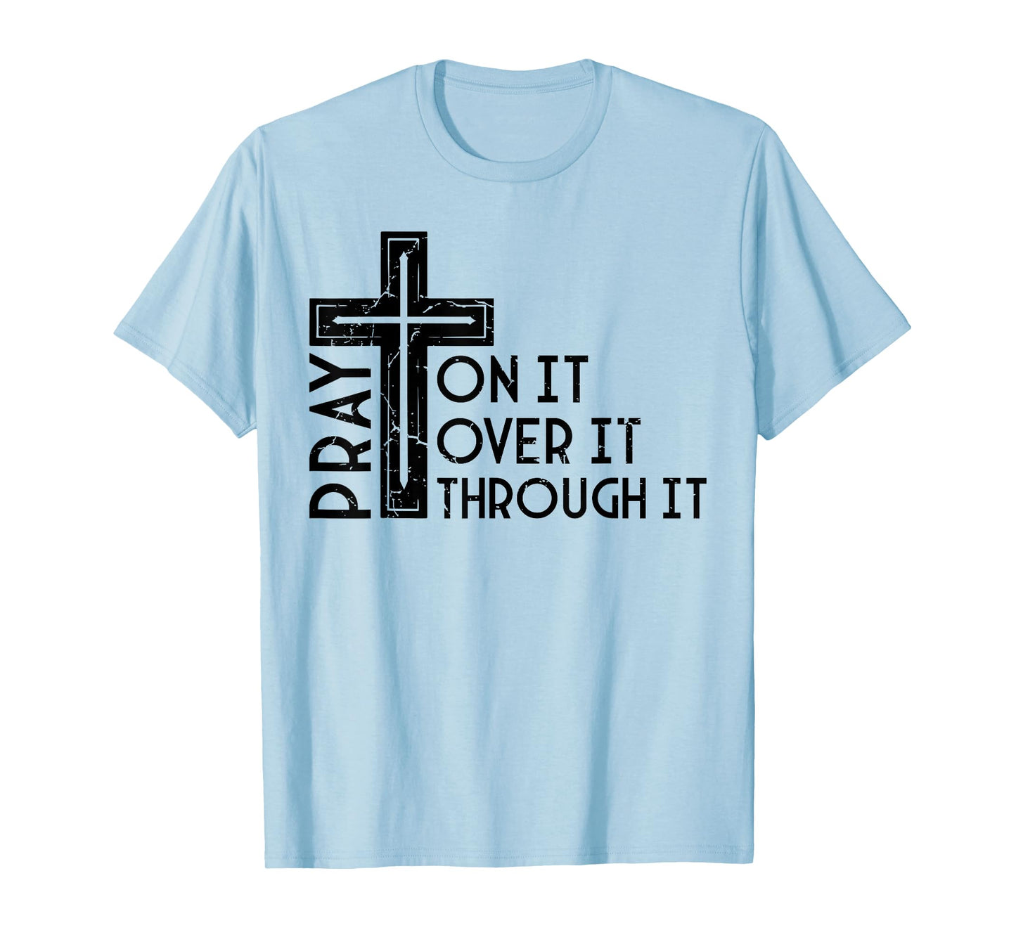 Pray On It Pray Over It Pray Through It Christian Funny T-Shirt
