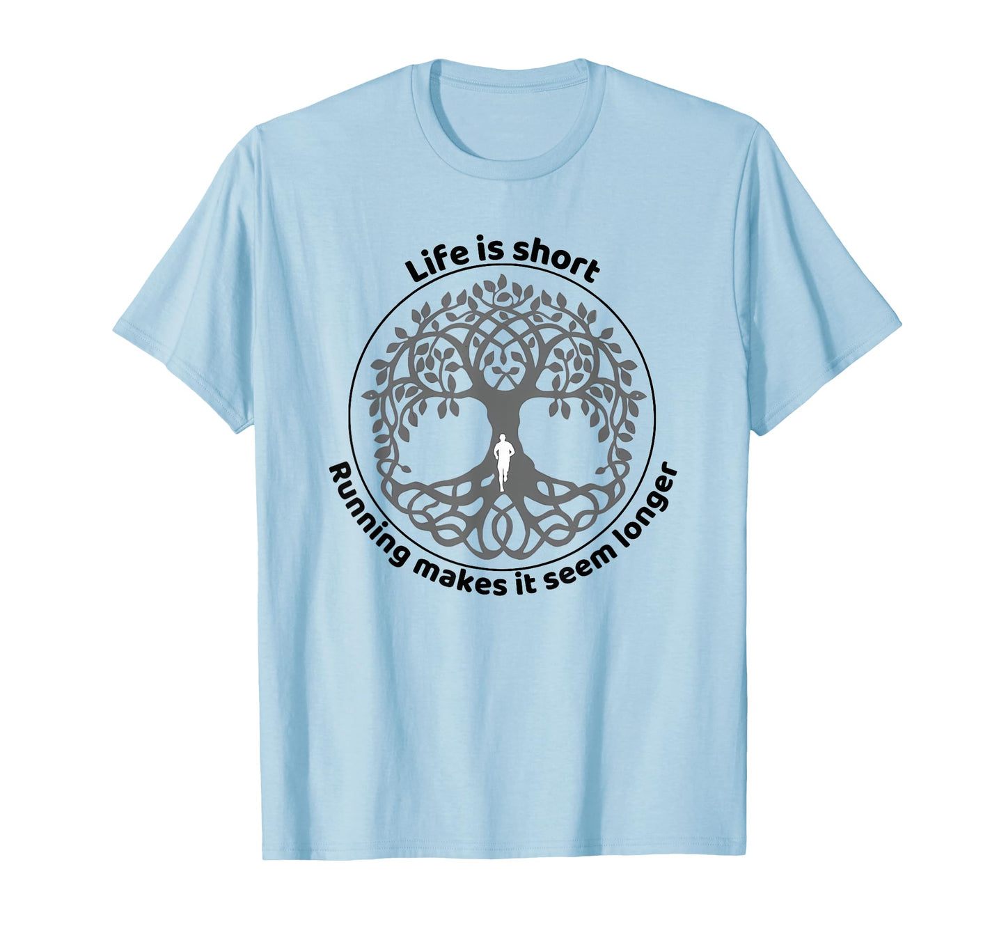 life is short running makes it seem longer T-Shirt