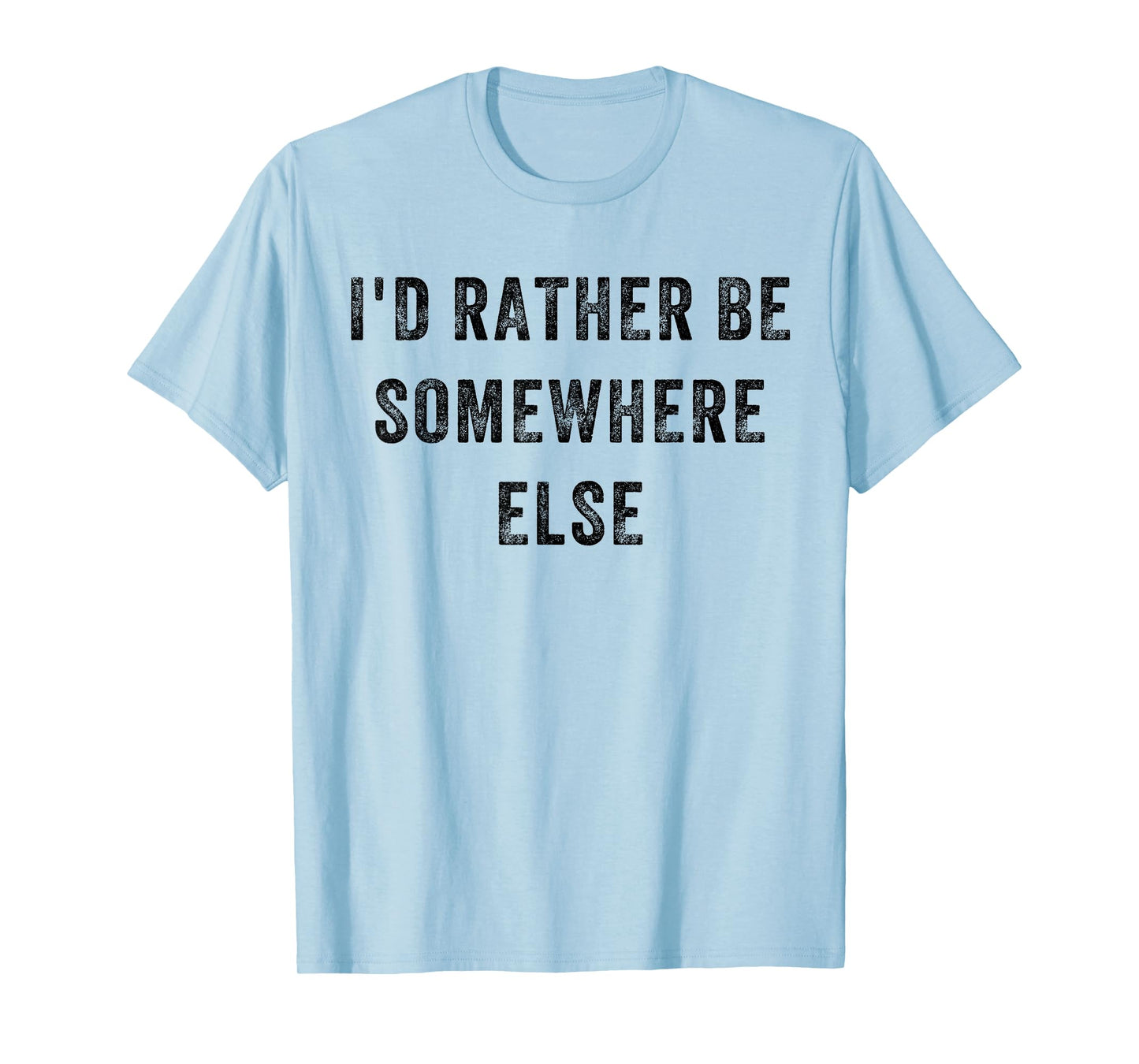 I'd Rather Be Somewhere Else T-Shirt