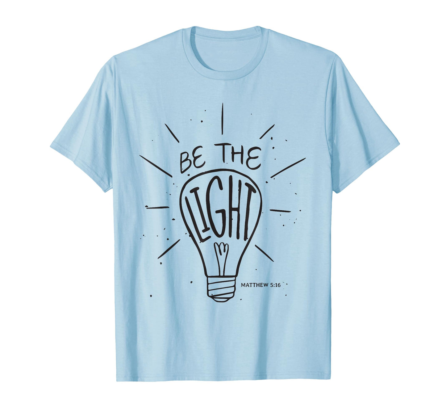 Be The Light - Matthew - Christian Faith Bible Verses T-Shirt