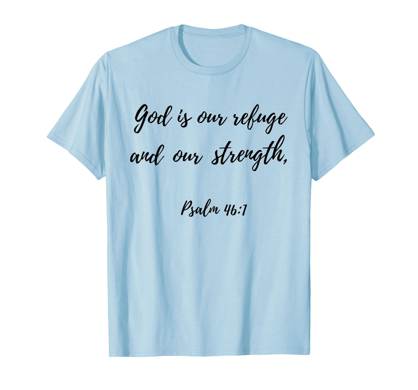 God Is Our Refuge and Our Strength | Psalm 46:1 T-Shirt