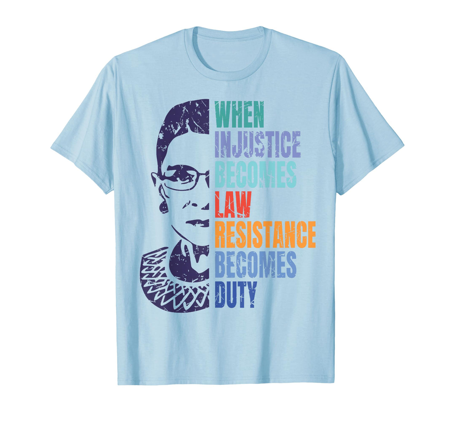 When Injustice Becomes Law Resistance Becomes Duty RBG T-Shirt