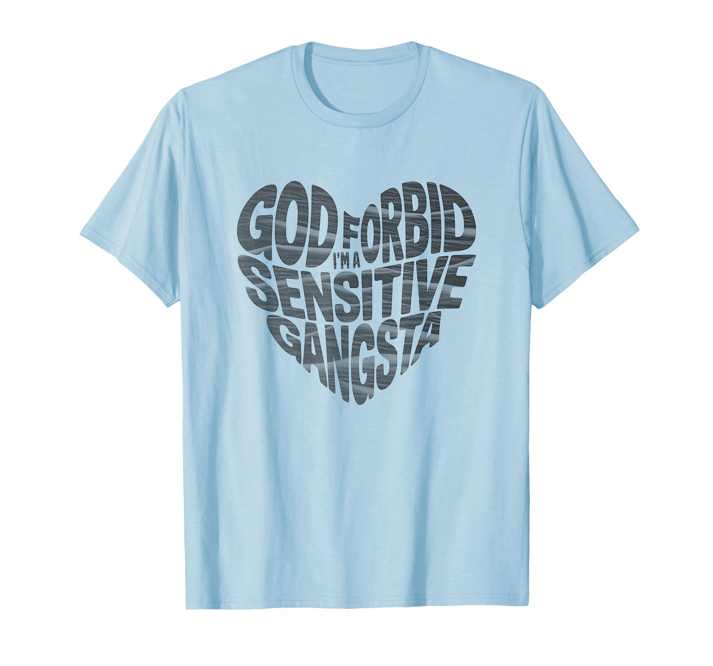 Funny God Forbid I'm A Sensitive Gangsta heart shaped T-Shirt