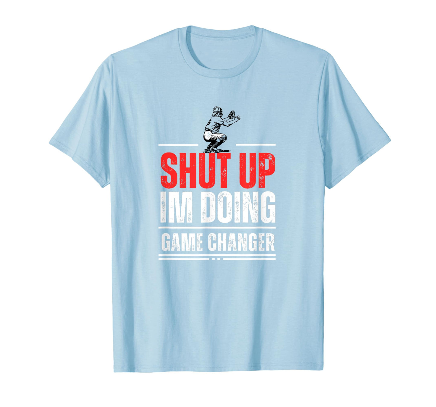 Funny Baseball Quote Shut up I'm doing game changer T-Shirt
