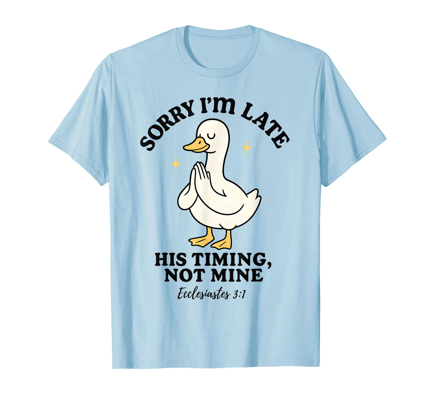 Funny Goose Sorry I’m Late His Timing Ecclesiastes 3:1 T-Shirt