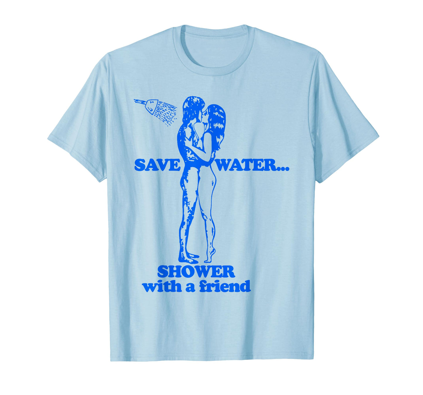 Save Water Shower With A Friend T-Shirt