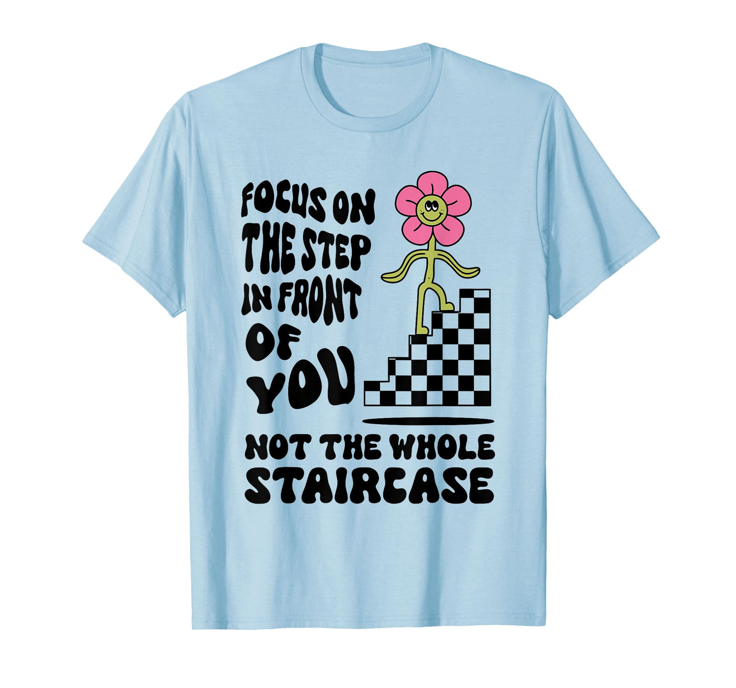 Focus on the step in front of you not the whole Funny design T-Shirt