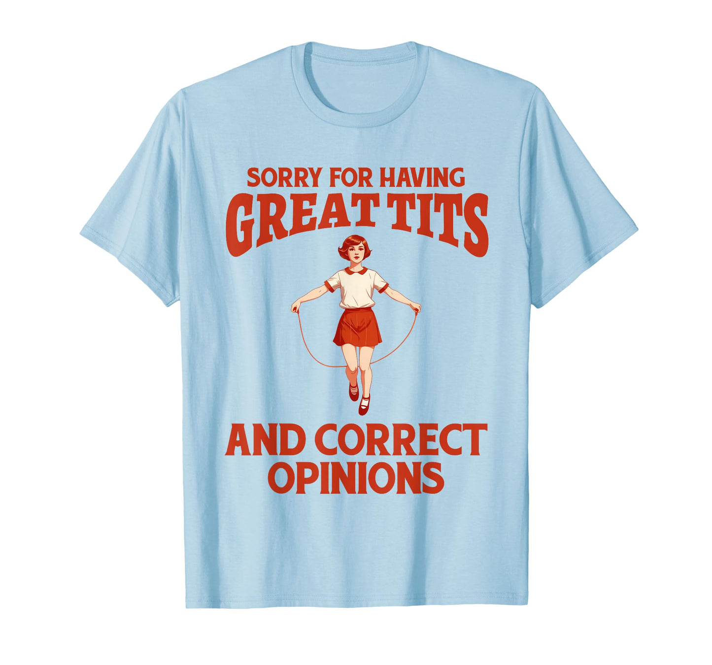 Sorry For Having Great Tits And Correct Opinions Funny Meme T-Shirt