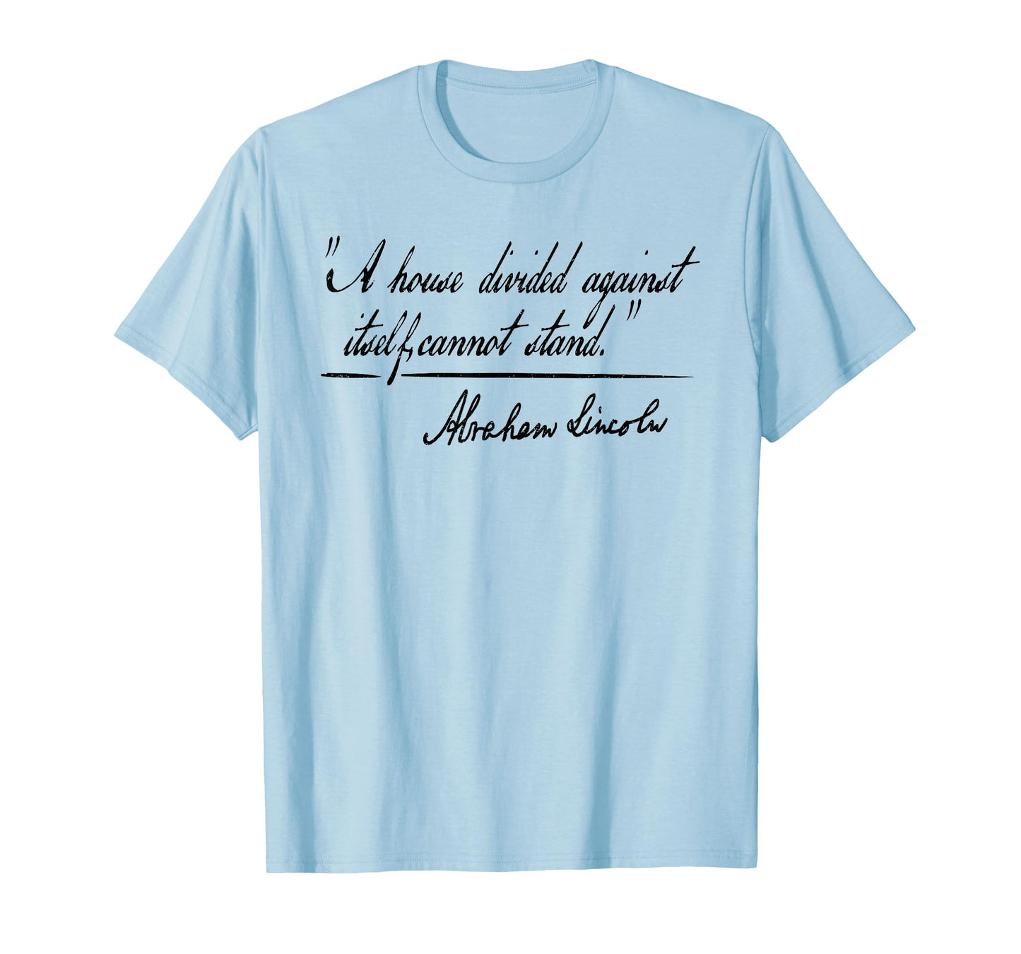 A HOUSE DIVIDED AGAINST ITSELF CANNOT STAND ABRAHAM LINCOLN T-Shirt