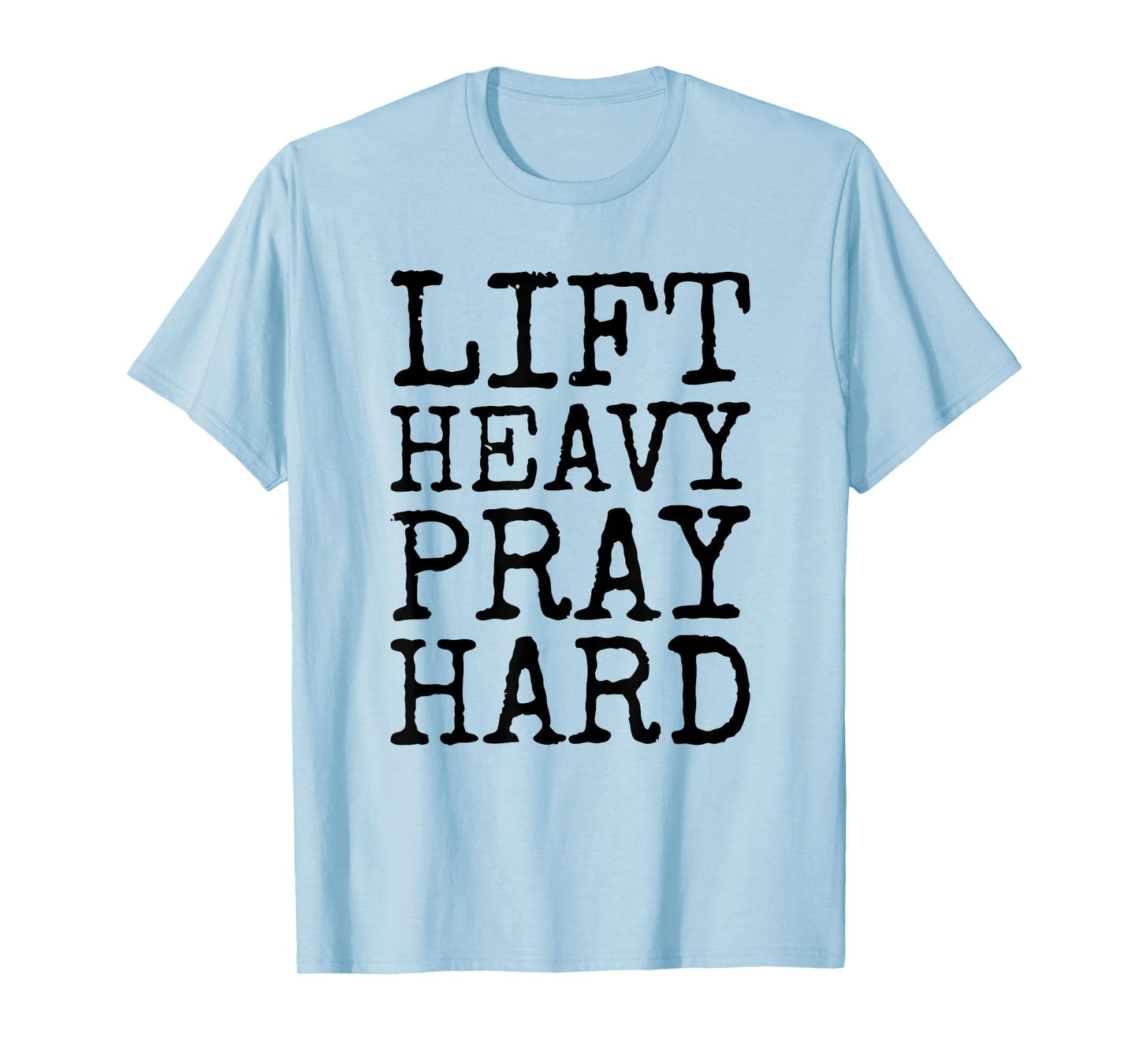 Lift Heavy Pray Hard Gym Religious Phrase T-Shirt