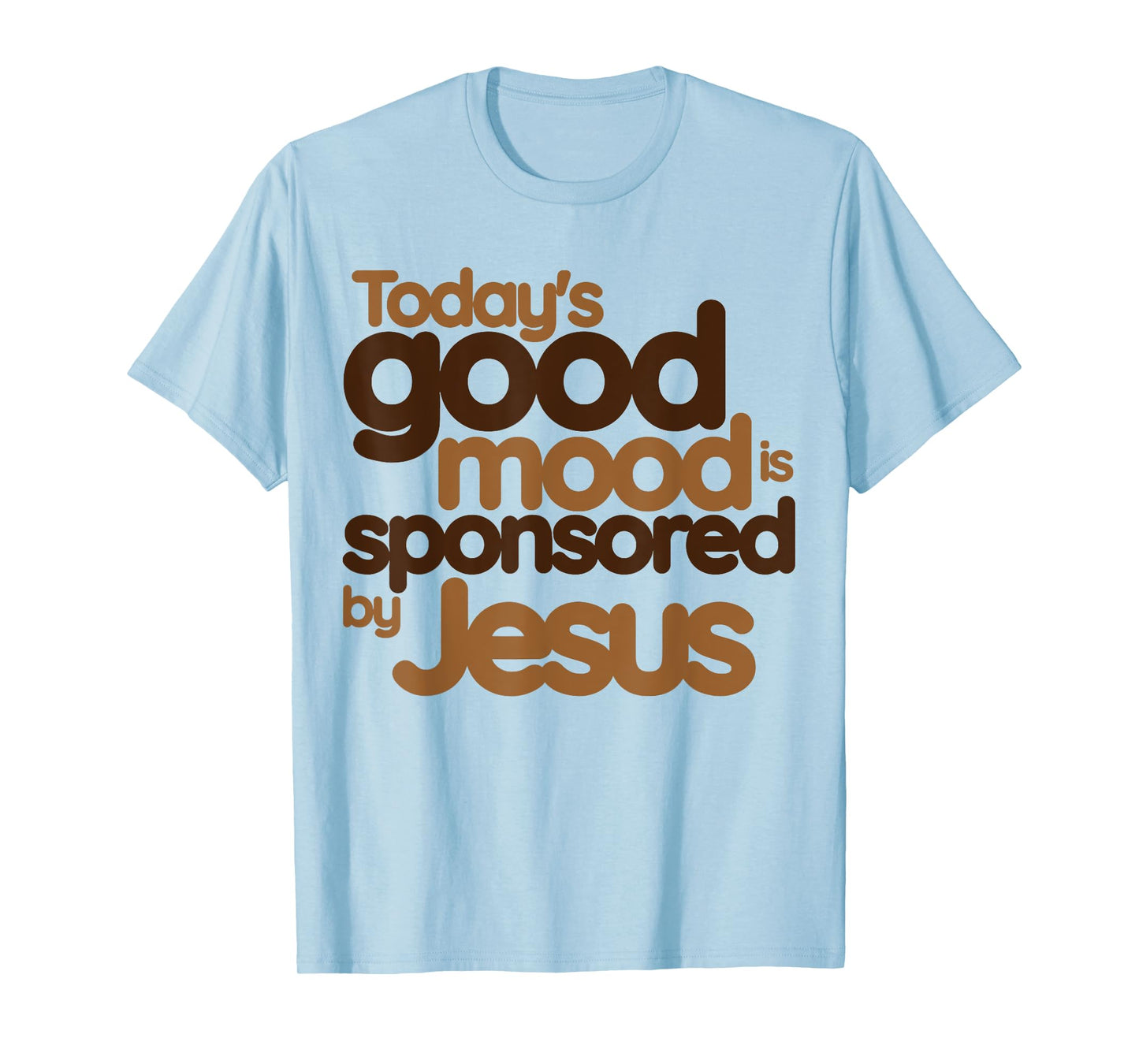 Today's good mood is sponsored by Jesus Funny Christian T-Shirt