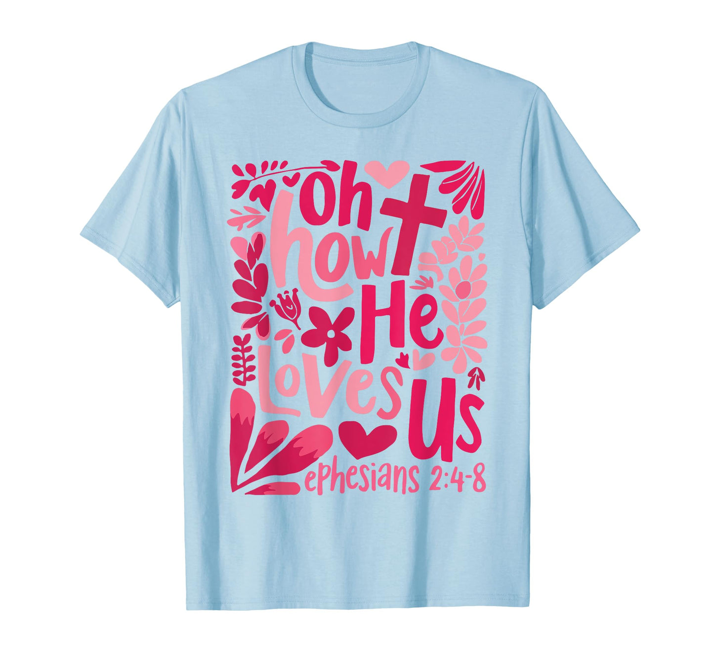 Oh How He Loves Us Ephesians 2 4 8 T-Shirt