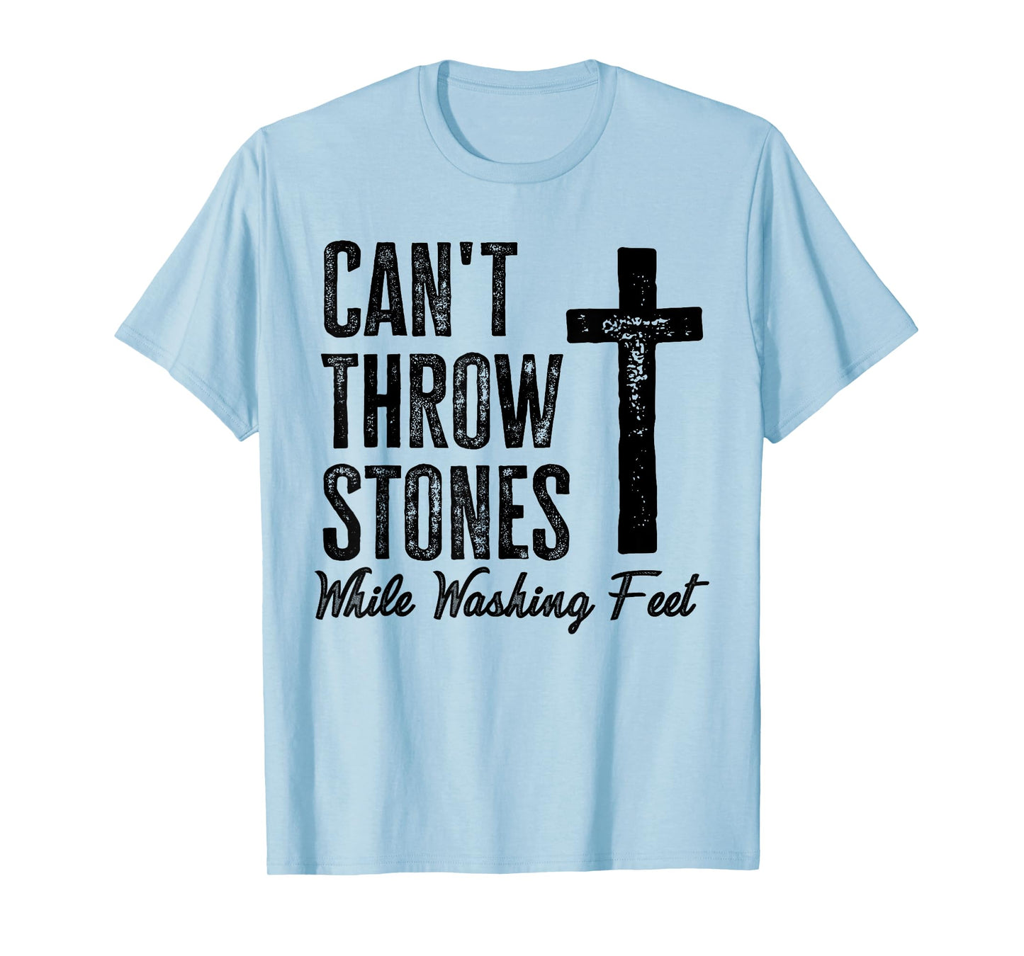 Can't Throw Stones While Washing Feet motivational Verse T-Shirt