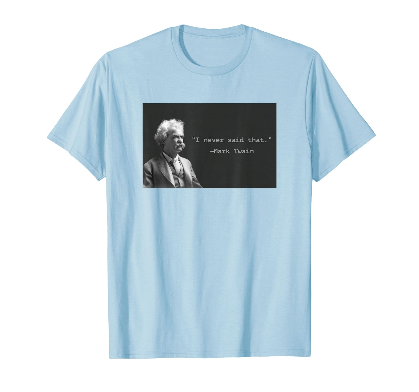 Mark Twain “I Never Said That” Funny Literary Quote Design T-Shirt