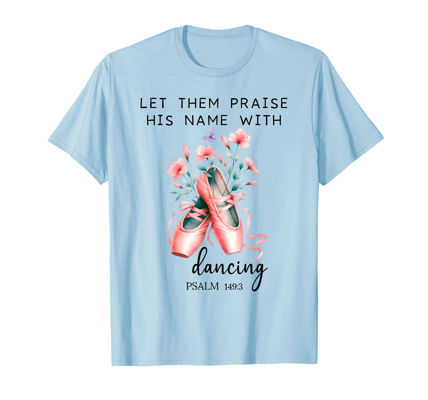 Let Us Praise His Name with Dancing Religious Psalm 149:3 T-Shirt