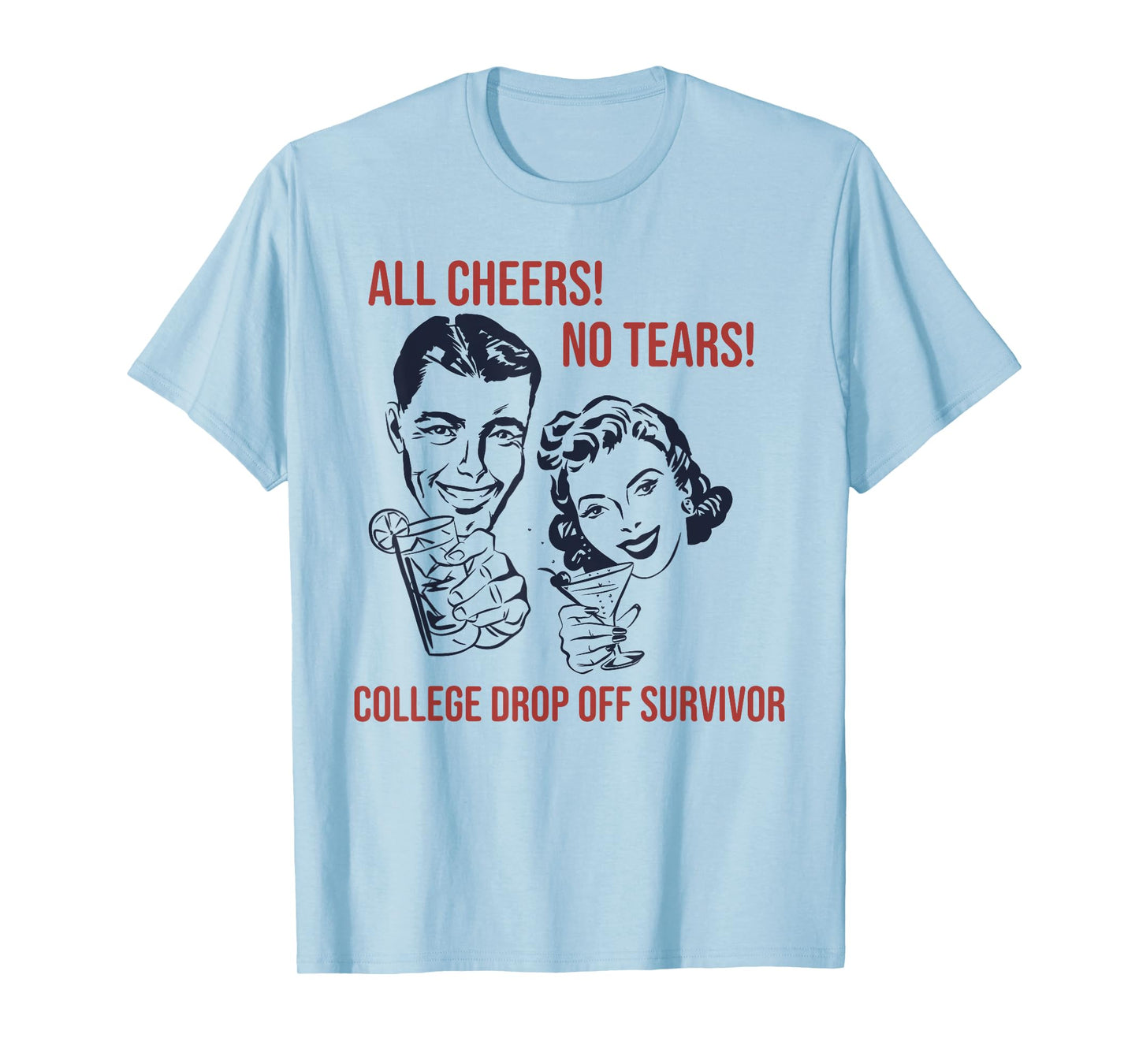 ALL CHEERS! NO TEARS! COLLEGE DROP OFF Funny design T-Shirt