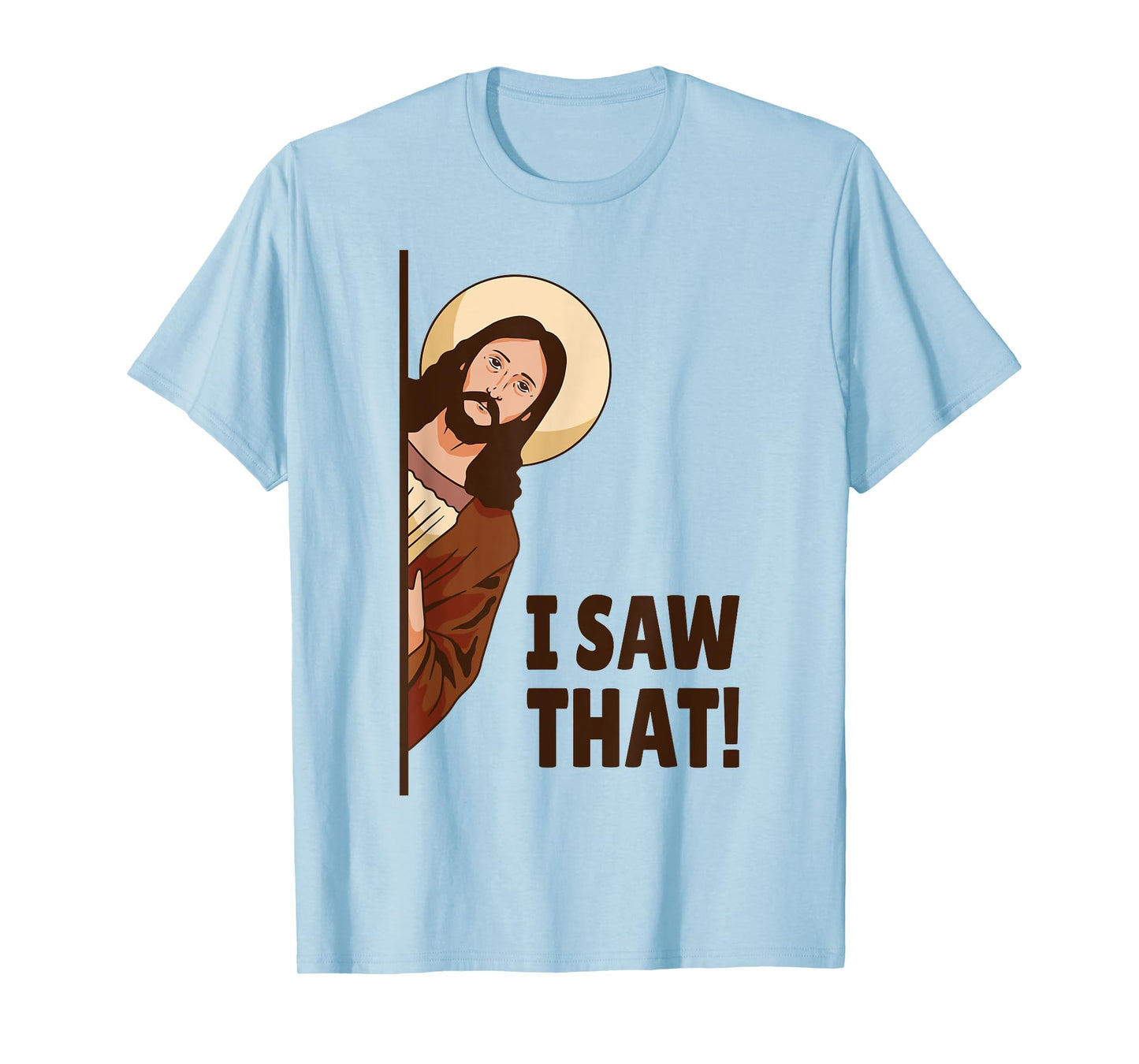 I Saw That! Jesus Watching You I Saw That! Humorous T-Shirt