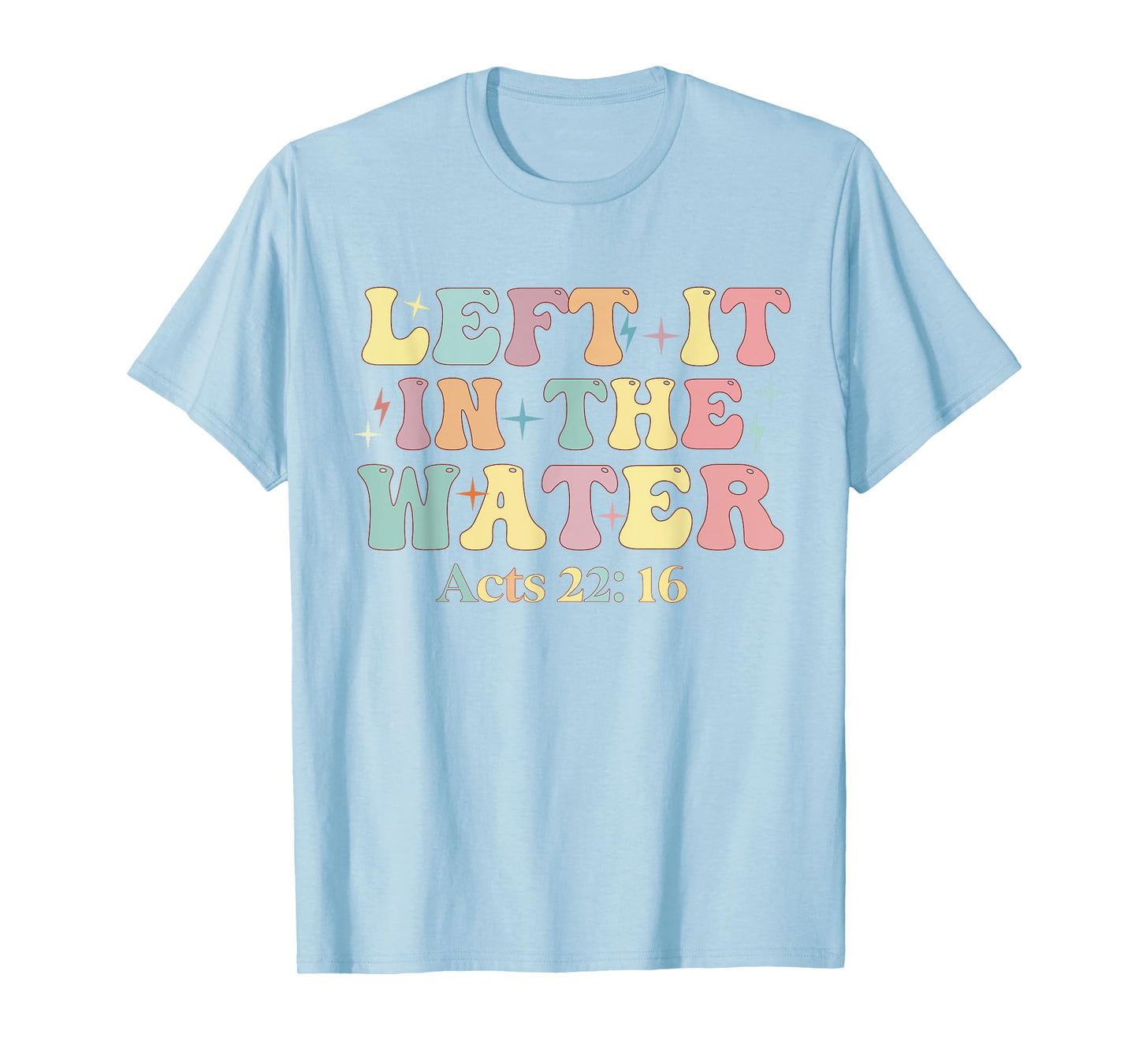 Baptism Left it in the water Jesus Baptized women Men Boy T-Shirt