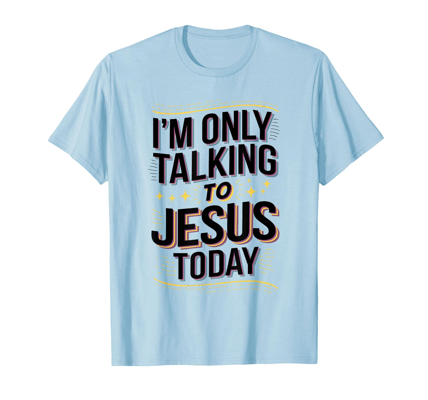 I'm Only Talking to Jesus Christian Gift T-Shirt