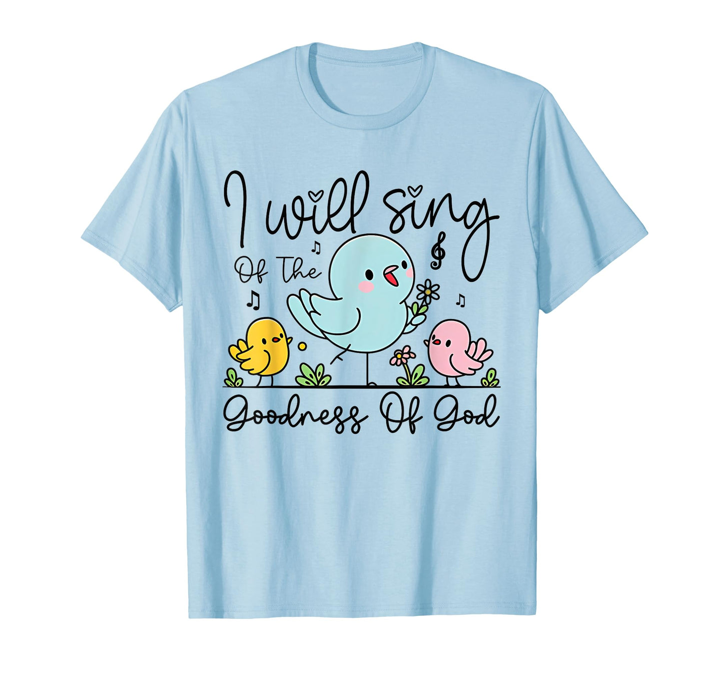 I Will Sing of the Goodness of God Christian Worship T-Shirt