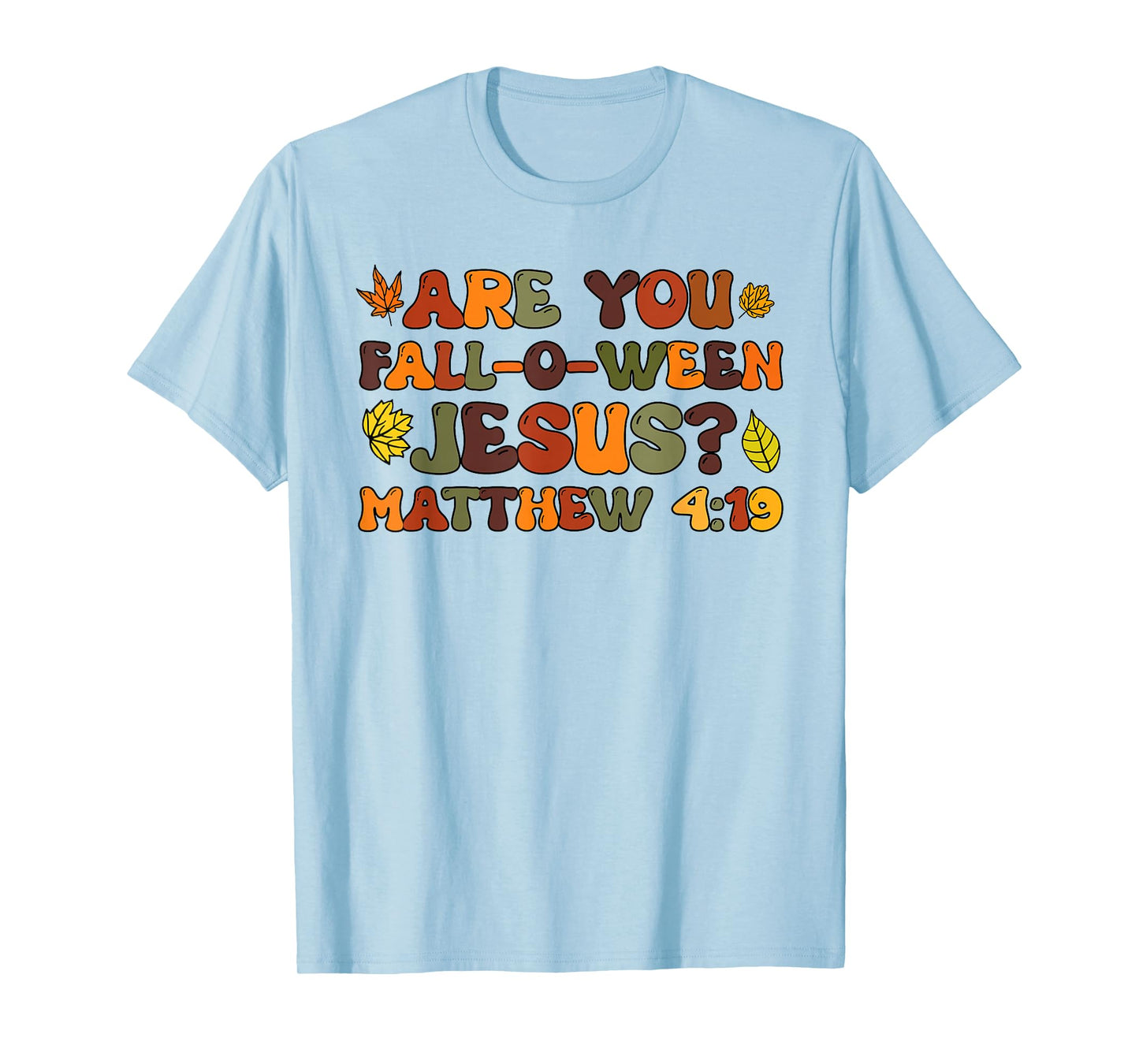 are You Fall-O-Ween Jesus Matthew 4:19 T-Shirt
