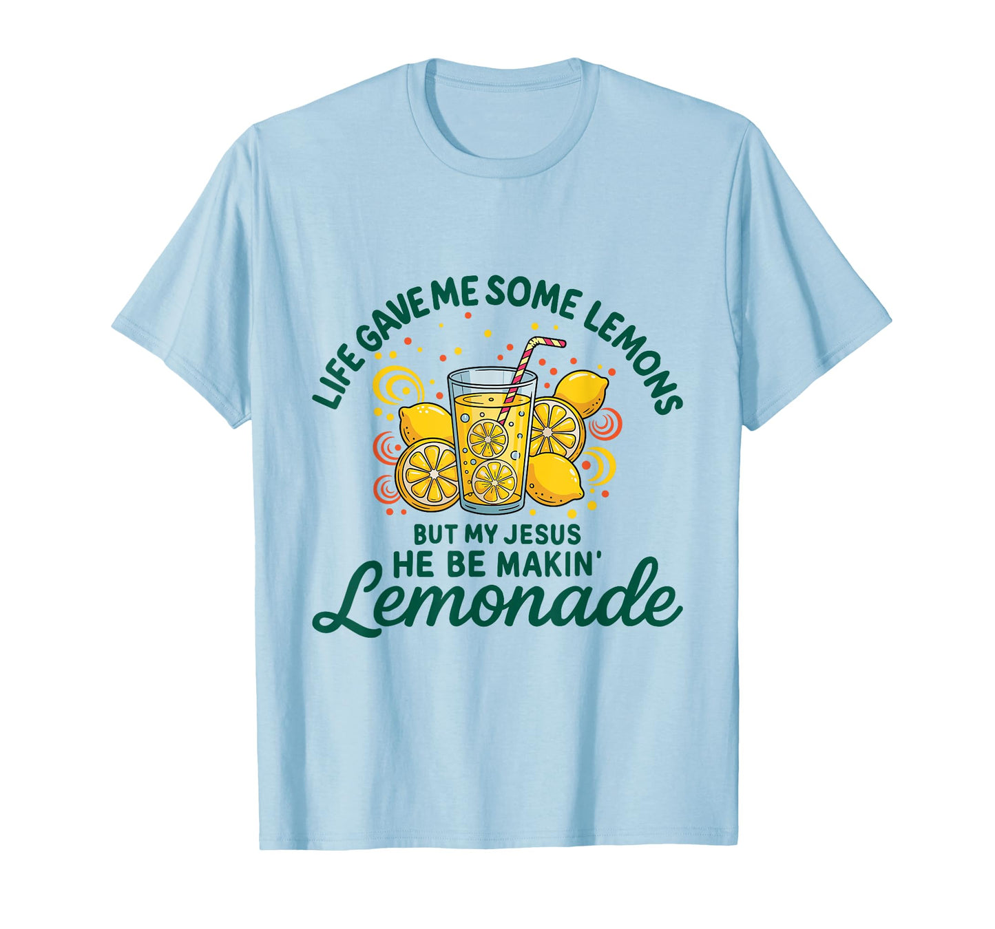 Life Gave Me Some Lemon But My Jesus He Be Makin' Lemonade T-Shirt