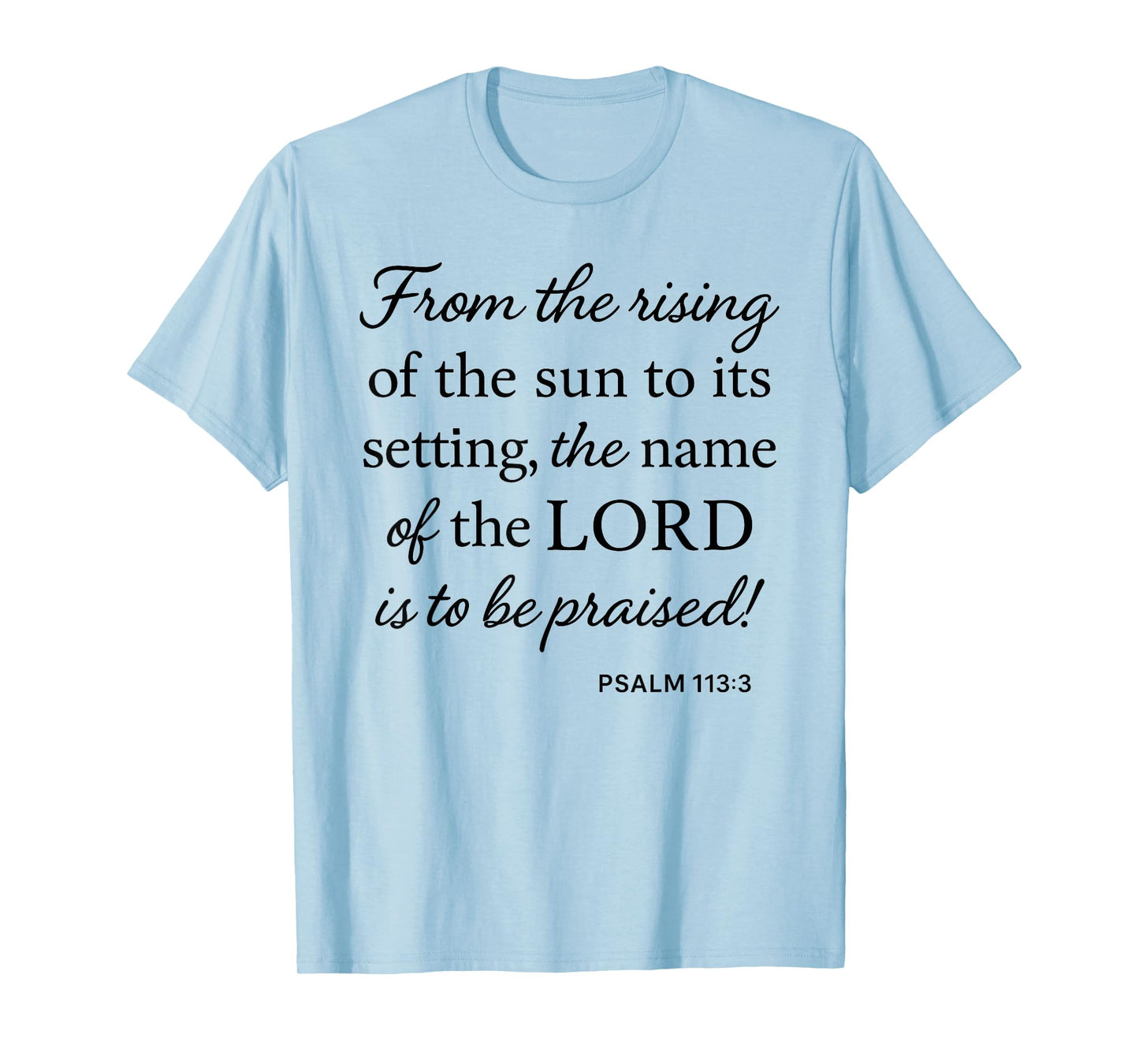 Psalm 113 3 from Rising of Sun to Setting Name Praised Bible T-Shirt