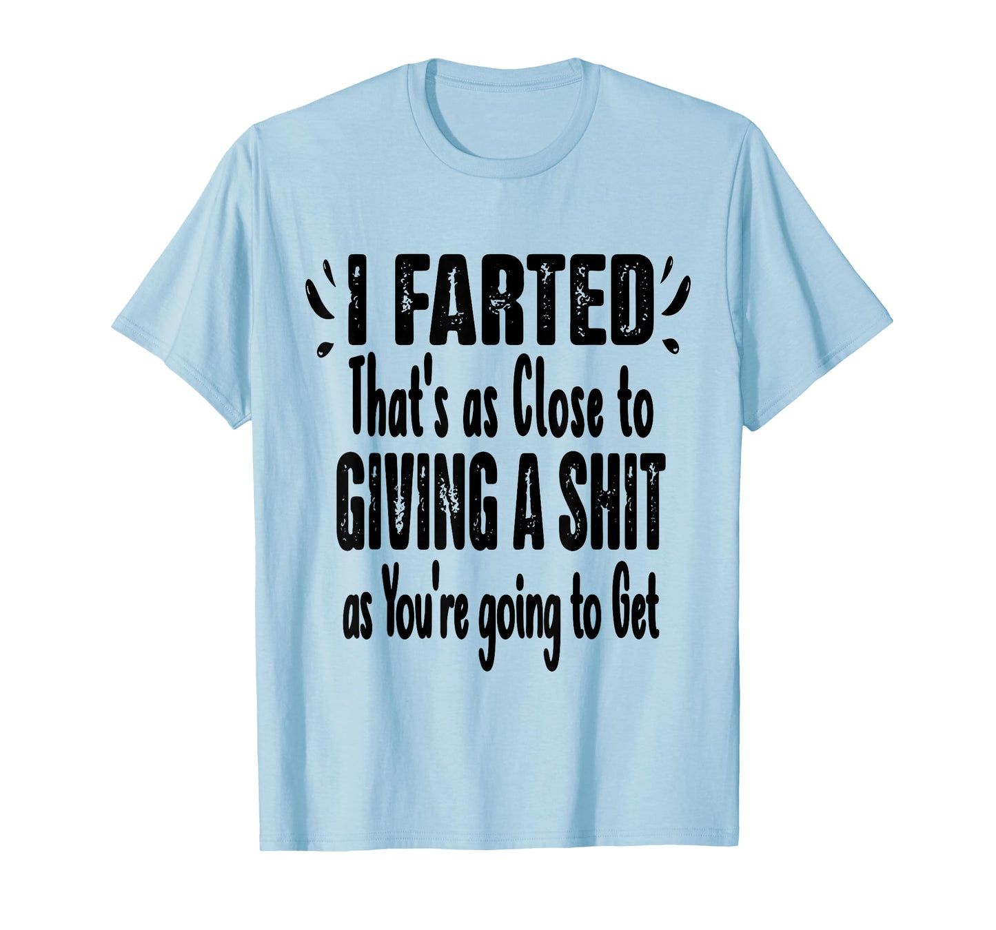 I Farted That's As Close To Me Giving Men Funny Fart Saying T-Shirt