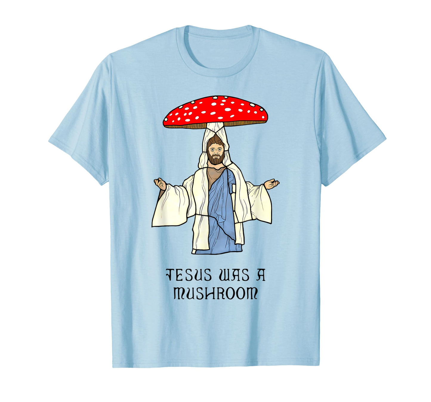Funny Jesus was A Mushroom - Jesus Christ Design T-Shirt