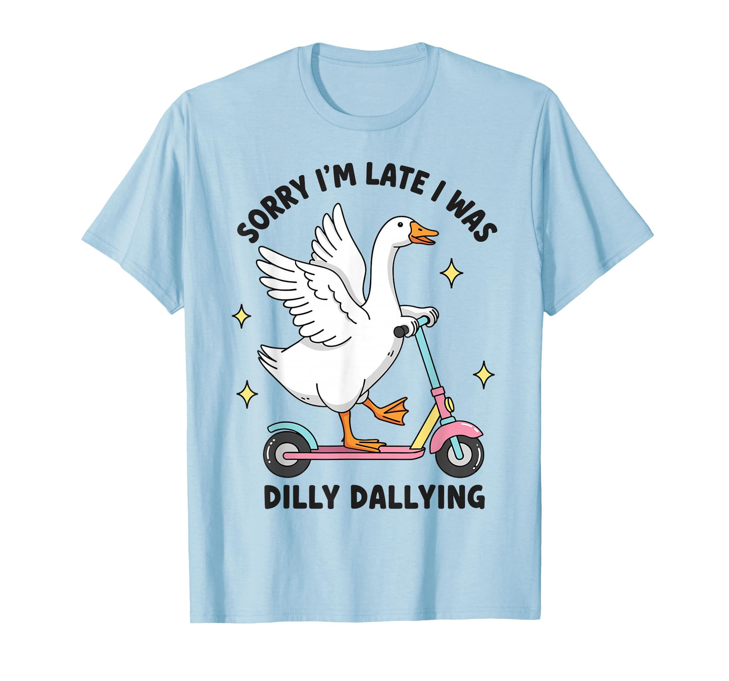 Sorry I'm Late I was Dilly Dallying Funny Silly Goose Memes T-Shirt