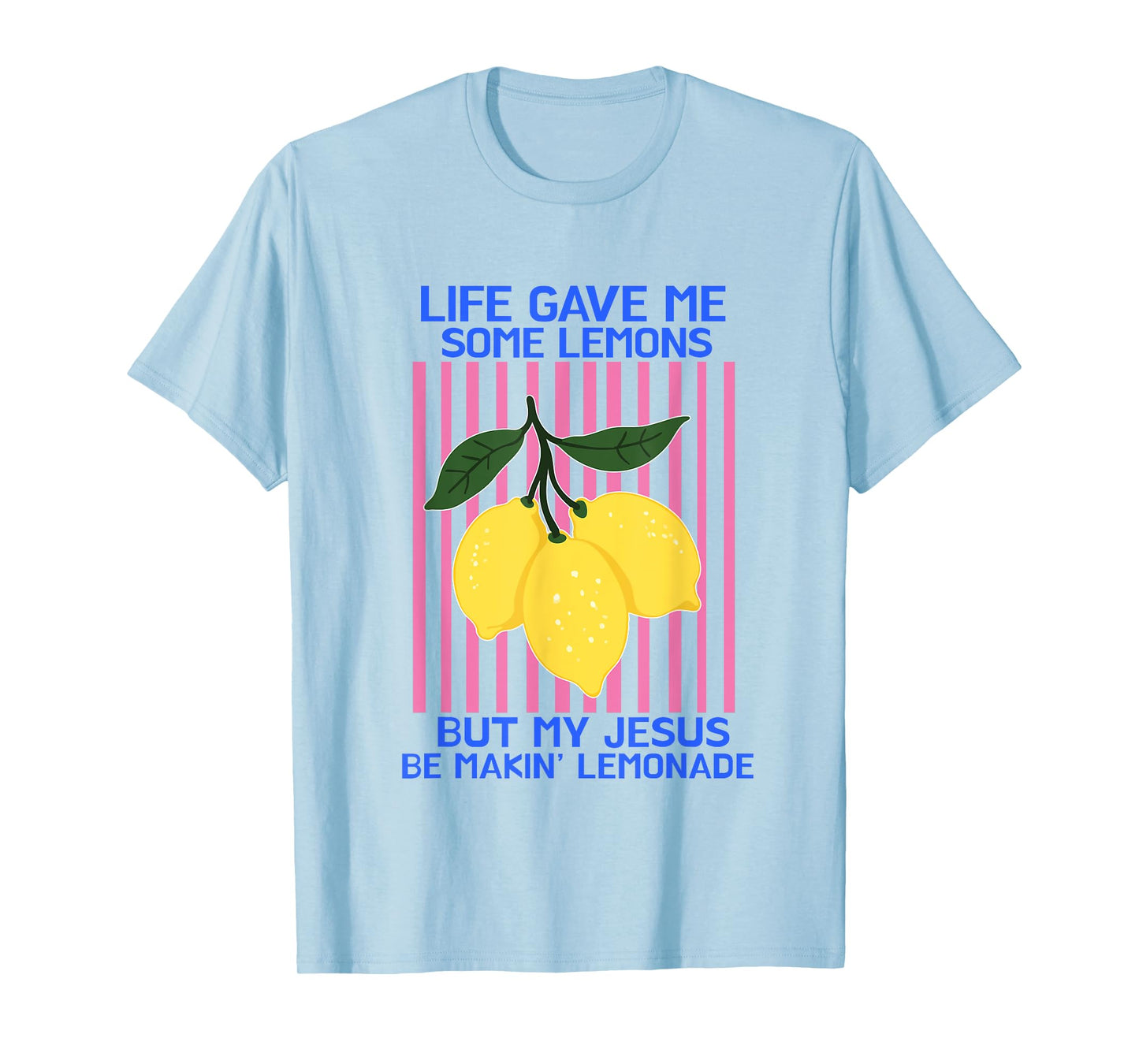 Life Gave Me Some Lemons But My Jesus He Be Making Lemonade T-Shirt