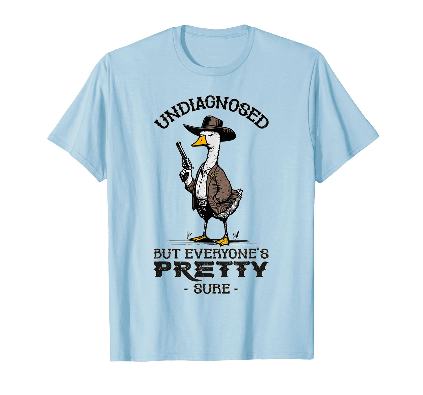 Undiagnosed But Everyone's Pretty Sure Funny T-Shirt