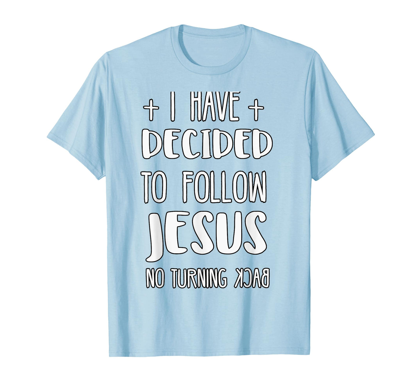 I Have Decided to Follow Jesus No Turning Back T-Shirt