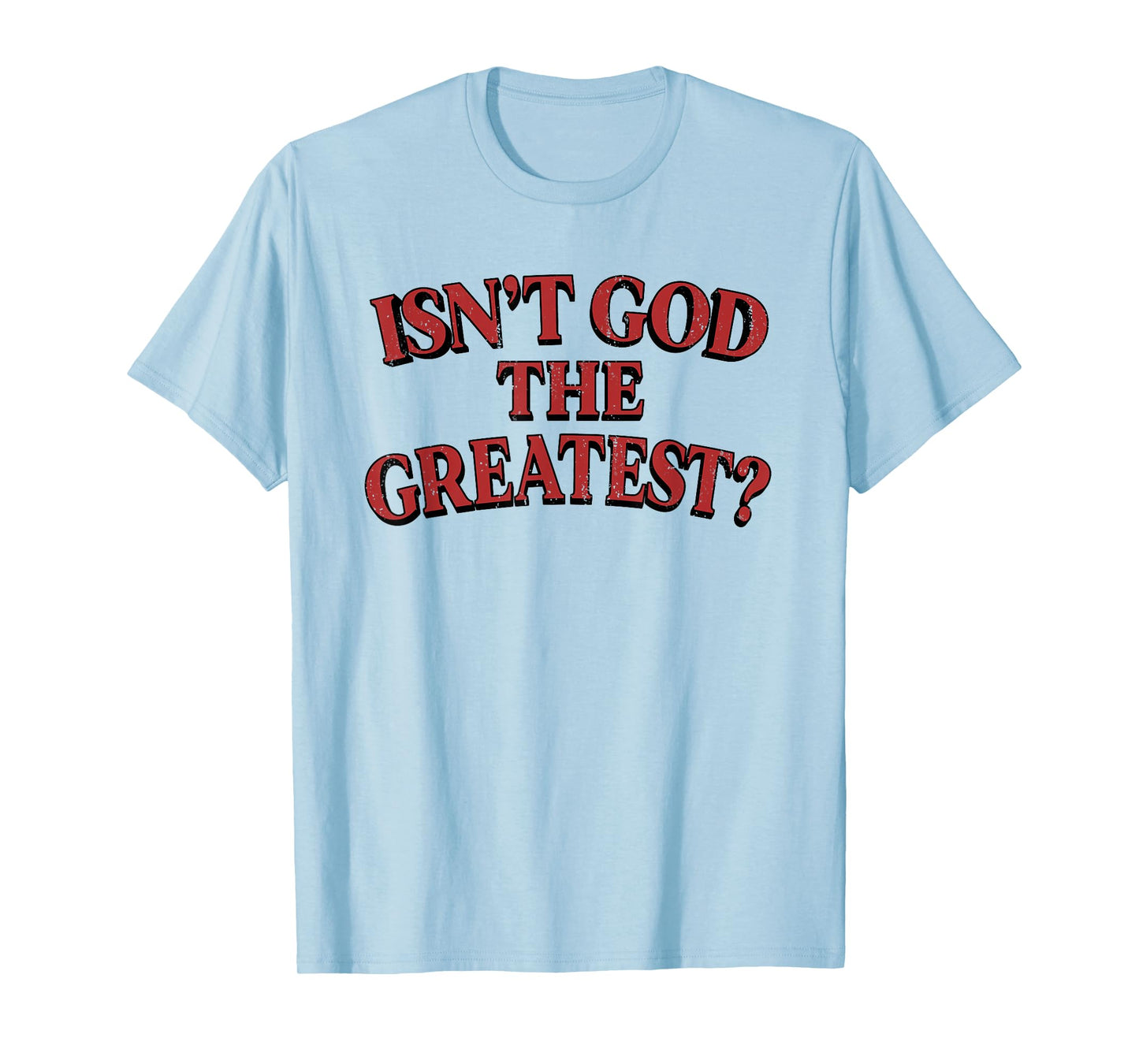 Isn't God The Greatest Funny Christian Saying T-Shirt