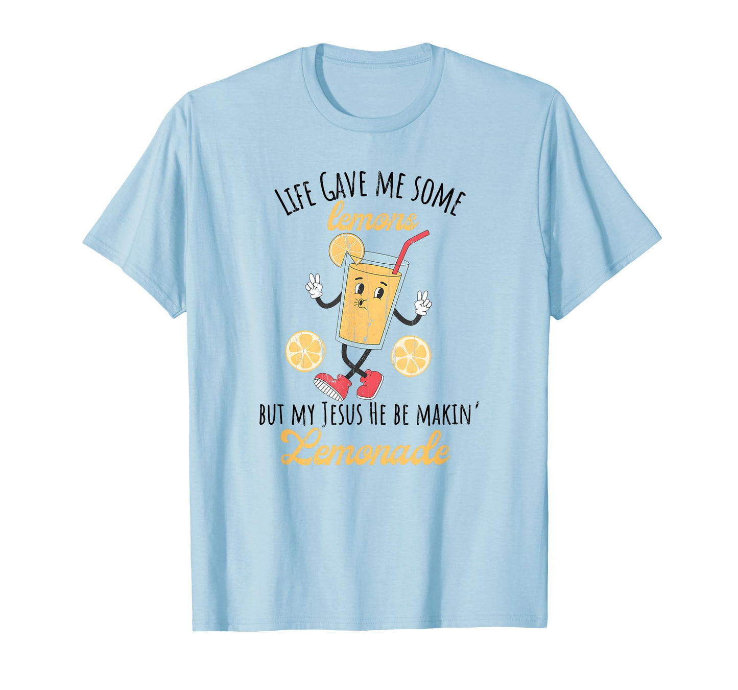 Life Gave Me Some Lemons But My Jesus He Be Makin' Lemonade T-Shirt
