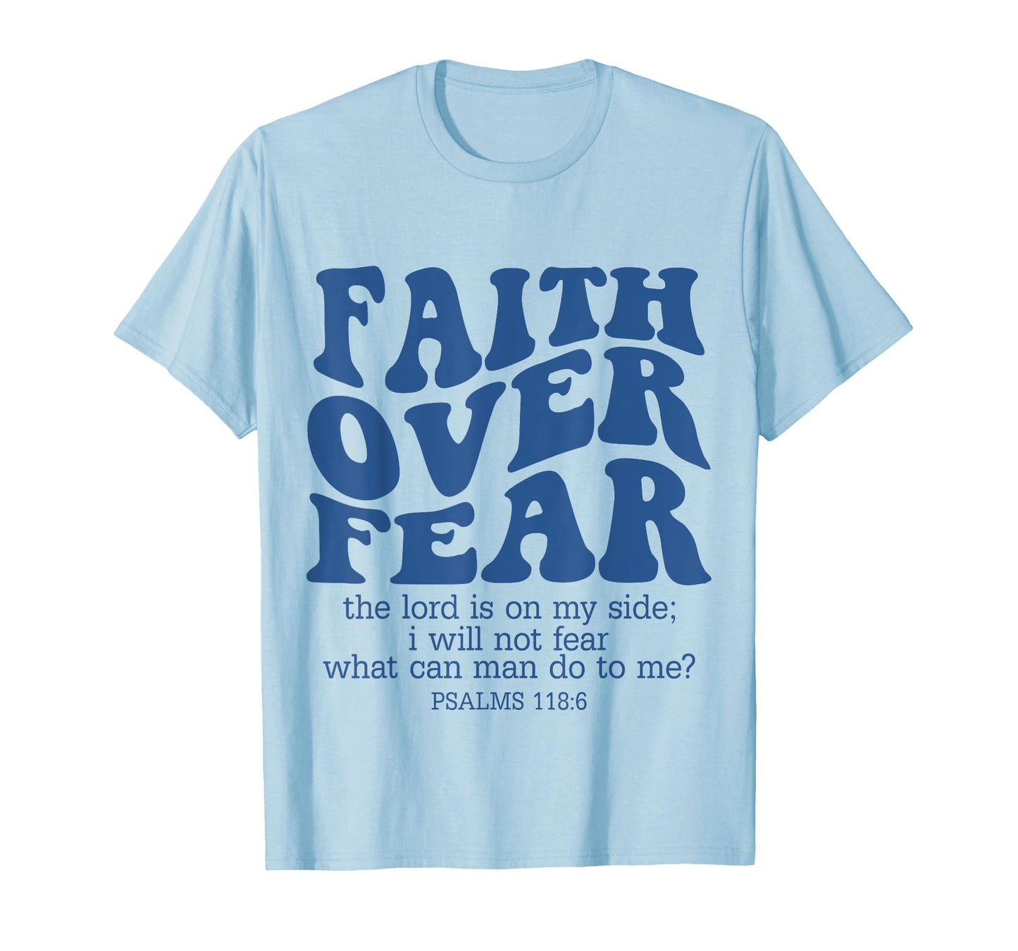 Faith Over Fear Scripture Psalm 118 Bible Verse Trust Jesus T-Shirt