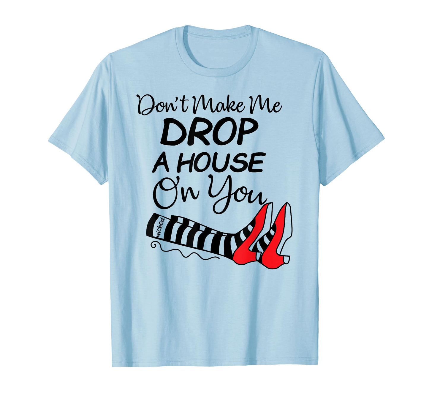 Don't Make Me Drop A House On You Halloween Funny T-Shirt