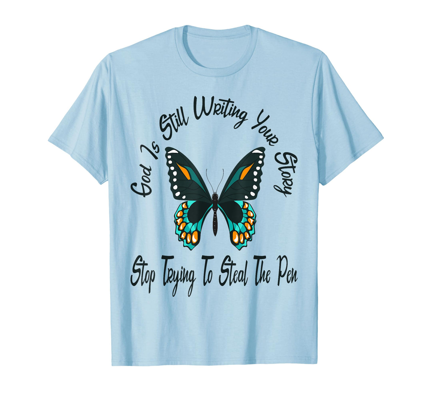 God is Still Writing Your Story Stop Trying to Steal The Pen T-Shirt