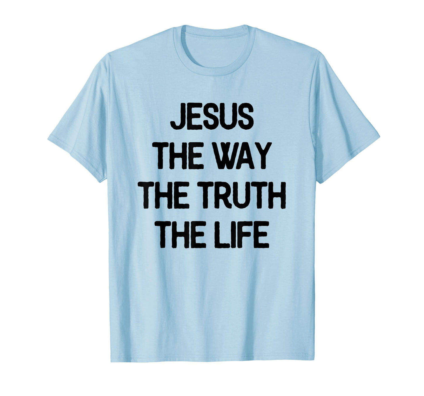Jesus The Way Truth Life Christian Saying Quote T-Shirt