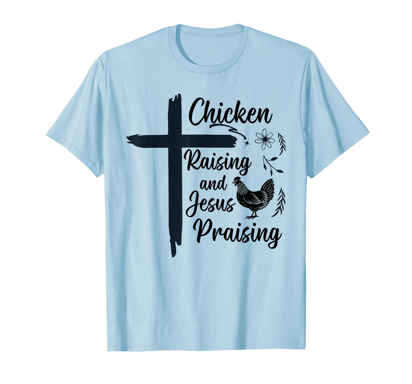 Chicken Raising and Jesus Praising Farm Religious Christians T-Shirt