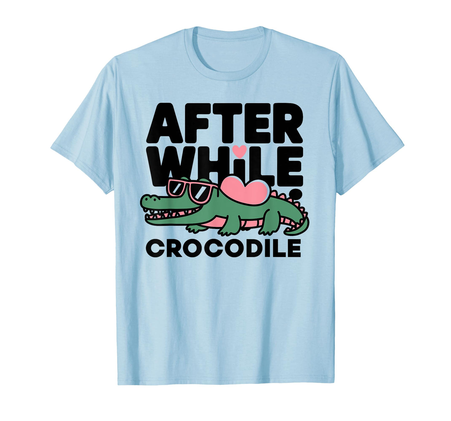 after while crocodile funny design T-Shirt