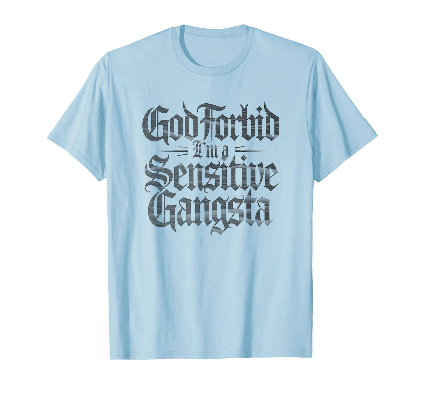 God Forbid I'm A Sensitive Gangsta Funny Meme T-Shirt