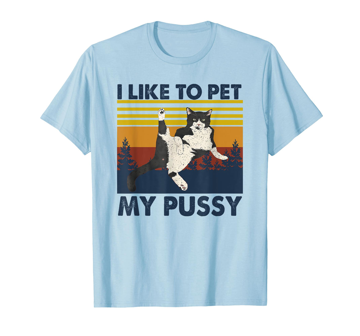 I Like To Pet My Pussy Naughty Funny Humor Saying Cat T-Shirt for Men Women