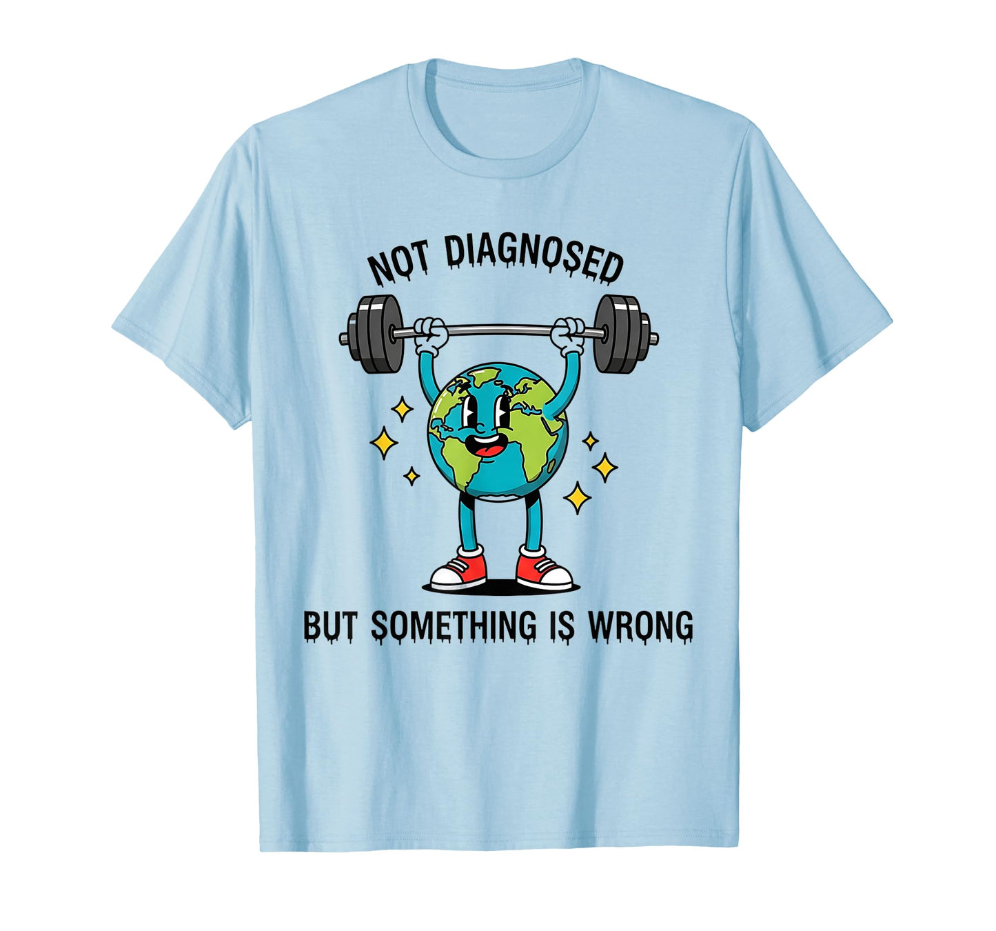 Funny Earth Quote Not Diagnosed But Something Is Off T-Shirt