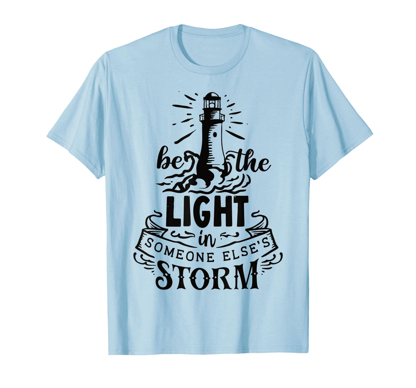 Be the light in someone else's storm T-Shirt