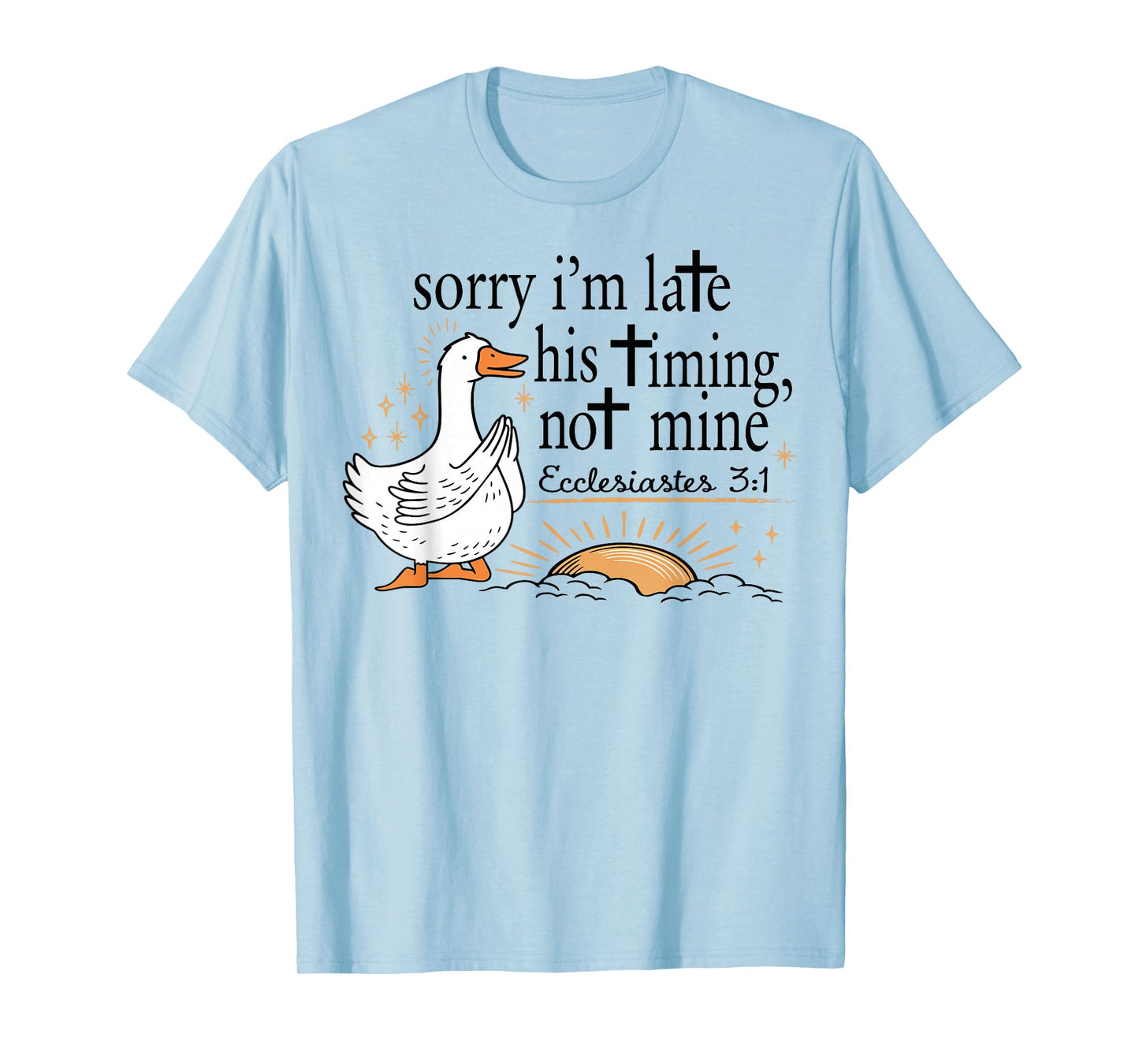 Sorry I'm Late Funny Goose Christian Bible Verse Faith Based T-Shirt