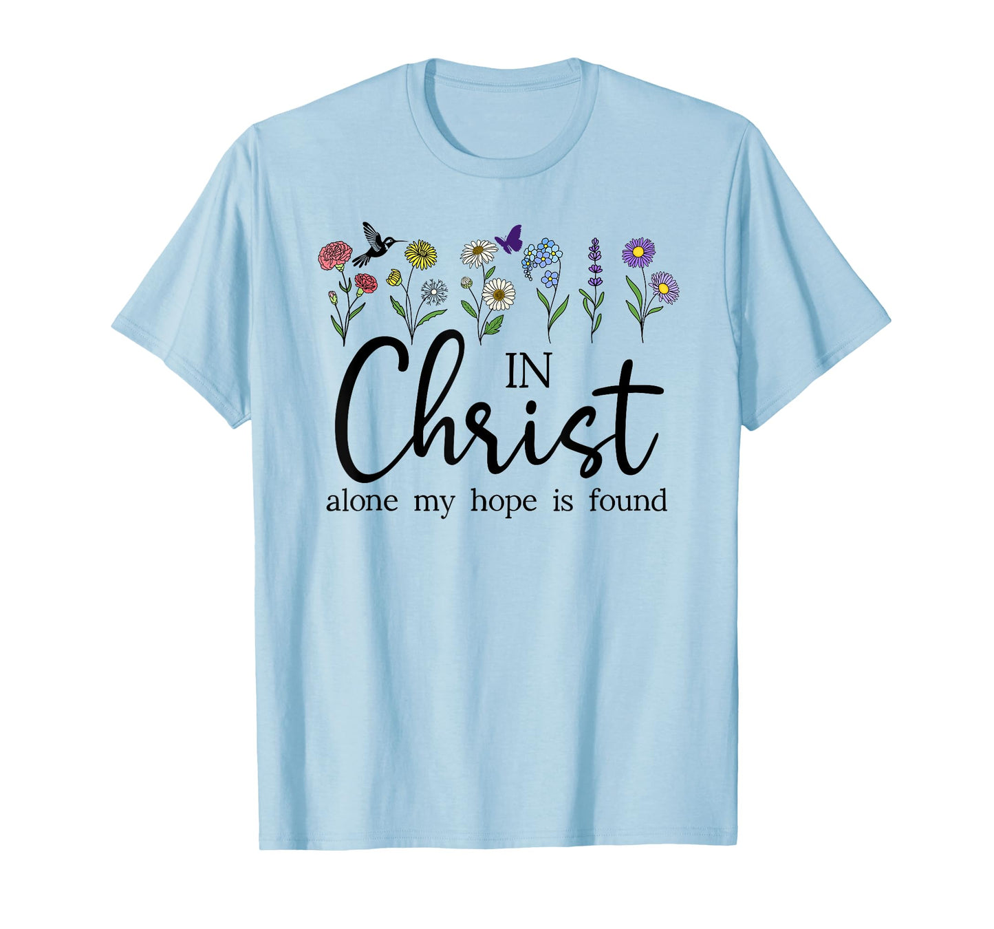 in Christ Alone My Hope is Found John 14:6 Christian Jesus T-Shirt