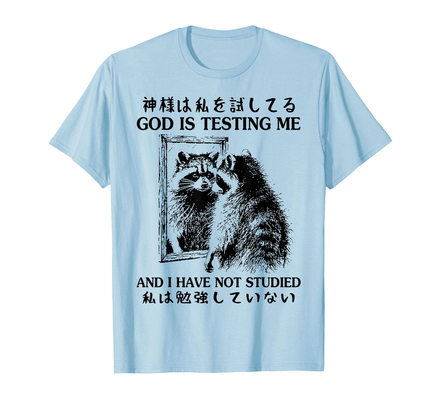 God Is Testing Me And I Have Not Studied Japanese Raccoon T-Shirt